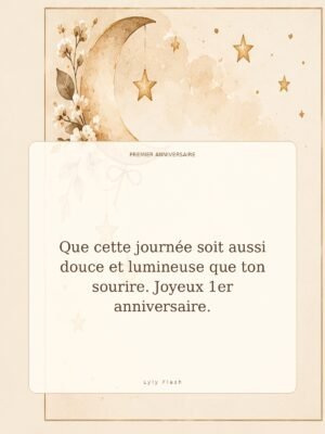 Que cette journée soit aussi douce et lumineuse que ton sourire. Joyeux 1er anniversaire.