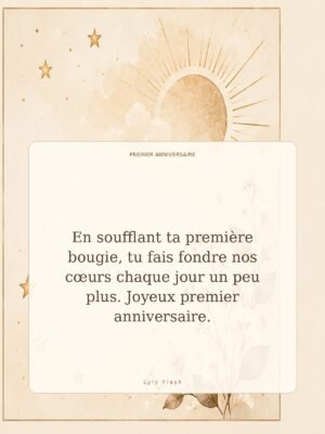 En soufflant ta première bougie, tu fais fondre nos cœurs chaque jour un peu plus. Joyeux premier anniversaire.
