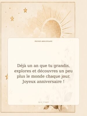 Déjà un an que tu grandis, explores et découvres un peu plus le monde chaque jour. Joyeux anniversaire !