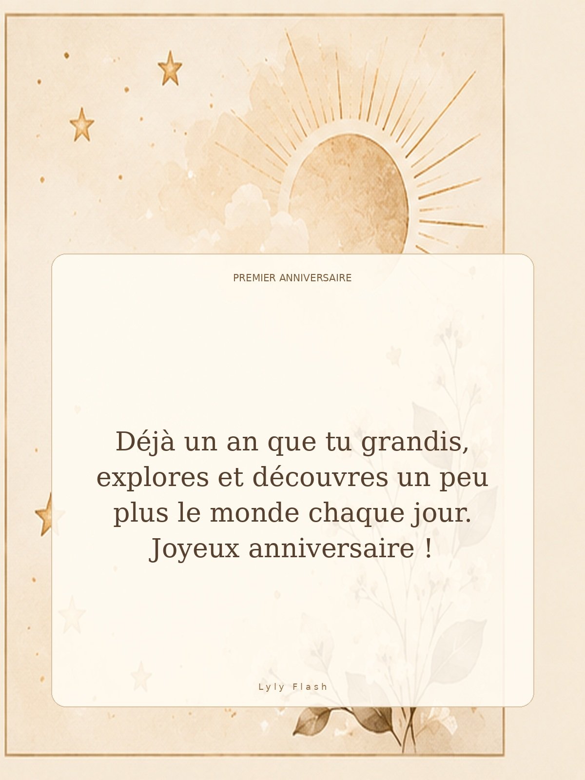 Déjà un an que tu grandis, explores et découvres un peu plus le monde chaque jour. Joyeux anniversaire !