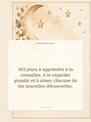 365 jours à apprendre à te connaître, à te regarder grandir et à aimer chacune de tes nouvelles découvertes.