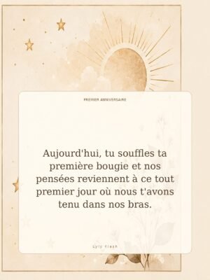 Aujourd'hui, tu souffles ta première bougie et nos pensées reviennent à ce tout premier jour où nous t'avons tenu dans nos bras.