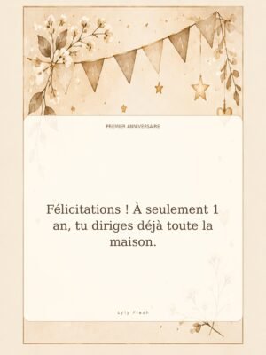 Félicitations ! À seulement 1 an, tu diriges déjà toute la maison.