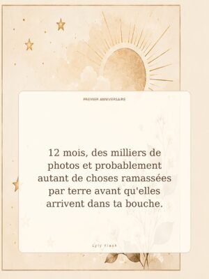12 mois, des milliers de photos et probablement autant de choses ramassées par terre avant qu'elles arrivent dans ta bouche.