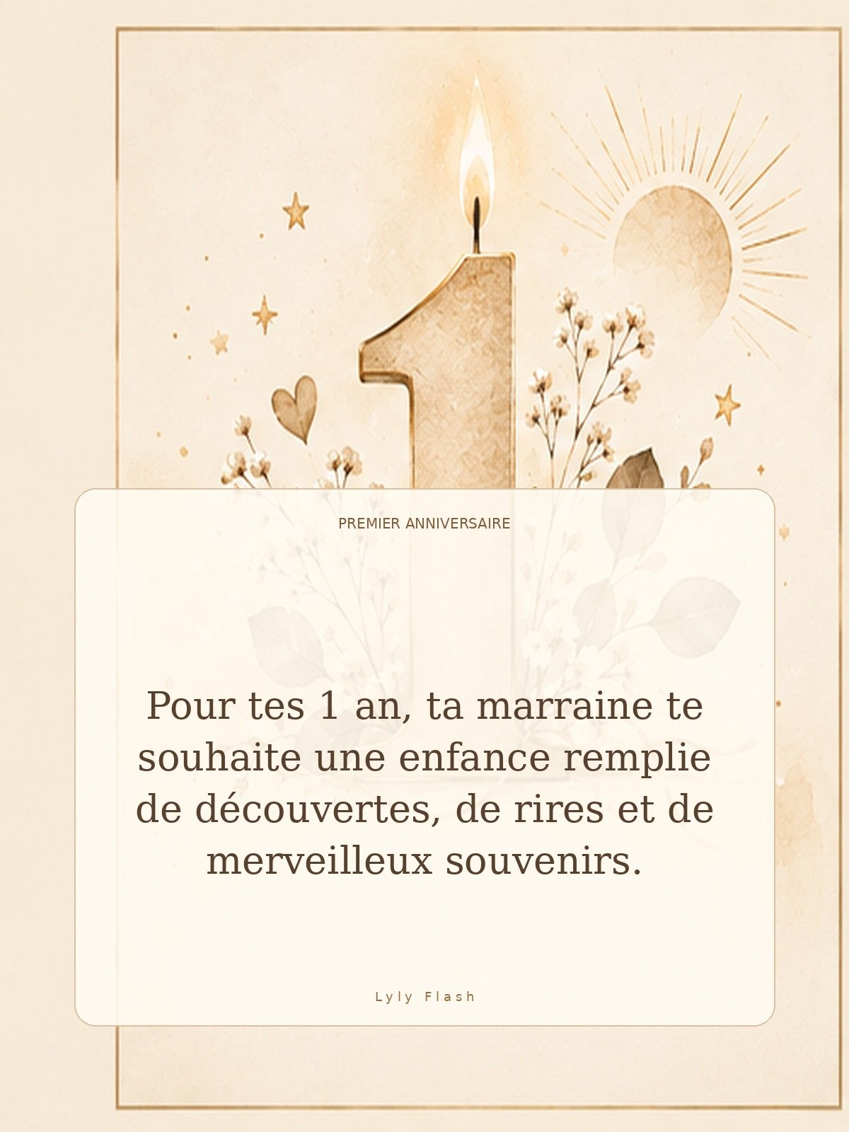 Pour tes 1 an, ta marraine te souhaite une enfance remplie de découvertes, de rires et de merveilleux souvenirs.