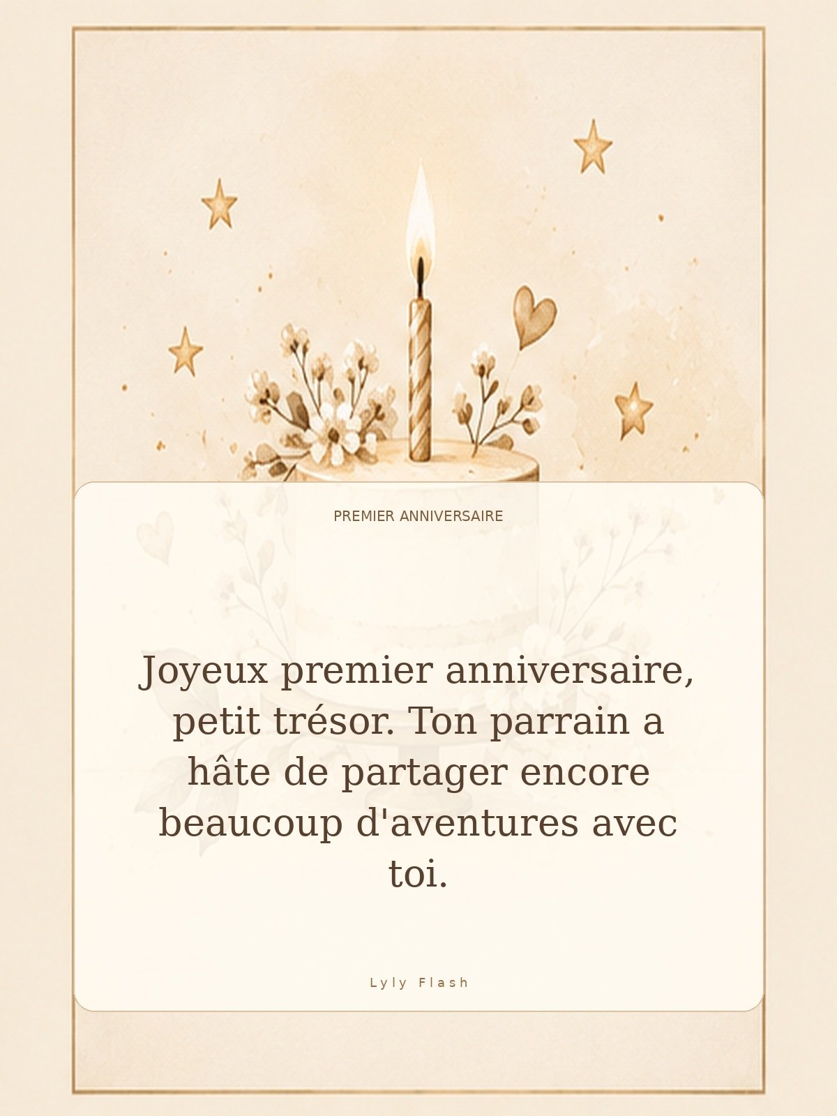 Joyeux premier anniversaire, petit trésor. Ton parrain a hâte de partager encore beaucoup d'aventures avec toi.